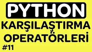 Python Karşılaştırma Operatörleri - Python Dersleri #11