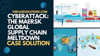 Cyberattack:The Maersk Global Supply Chain Meltdown Case Solution