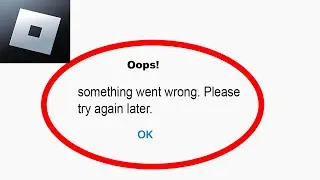 Fix Roblox App Oops Something Went Wrong Error | Fix Roblox something went wrong error |PSA 24