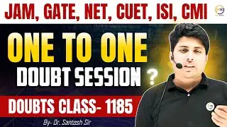 Doubts Class-1185 : JAM, GATE, NET, CUET, ISI, CMI || Ask Me Anything || Santosh Sir @8810409392