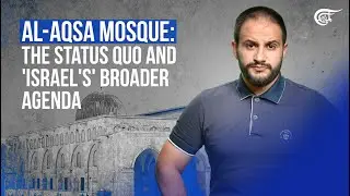 Al-Aqsa Mosque: the status quo and 'Israel's' broader agenda