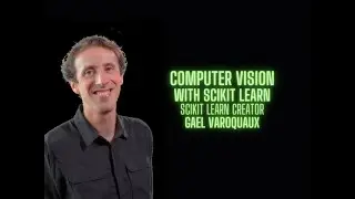 Computer Vision with Scikit Learn - Gael Varoquaux creator of Scikit Learn