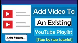 How To Add A Video To An Existing YouTube Playlist