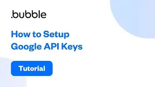 How to Setup Google API Keys | Bubble Tutorial