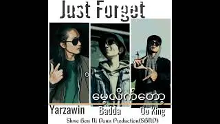 Just Forget(YarZaWin, Badda, Oo King),မေ့လိုက်တော့(ရာဇဝင်၊ဘဒ္ဒ၊ဦးကင်း)