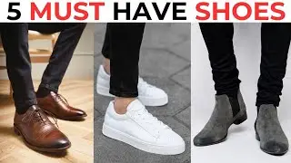 5 MUST HAVE SHOES FOR MEN | Shoes Every Guys Needs | Aasif Malik