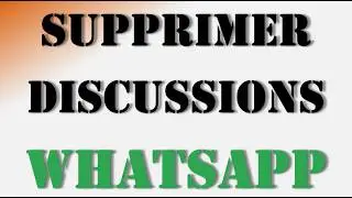 Supprimer Discussions WhatsApp - Guide Tuto Facile