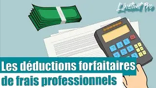 Les déductions forfaitaires de frais professionnels - L'instant Pro #17