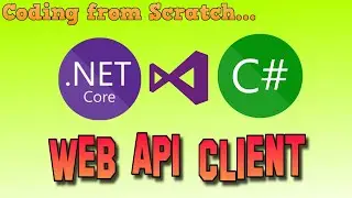 C# Coding from Scratch | Web API Client Tutorial | .NET Core, C#