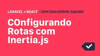 Tutorial de como configurar Rotas com o Inertia.js (Laravel + React.js)