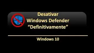 Desativar Windows Defender “Definitivamente” | Windows 10