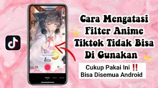 Cara Mengatasi Filter Anime Tiktok Tidak Bisa Digunakan Android | Perangkat Tidak Mendukung Efek