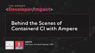 Dev Impact Video: Behind the Scenes of Containerd CI with Ampere