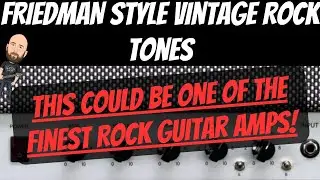 This Could Be One Of The Finest Rock Guitar Amps | FRIEDMAN Style Vintage Rock Tones