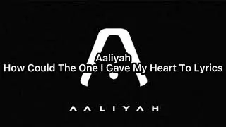 Aaliyah “How Could The One I Gave My Heart To” Lyrics