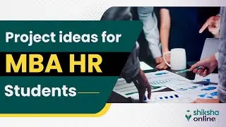Top project ideas for MBA HR students | How to choose the right HR project topics?
