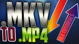 Convert MKV to MP4  [2017]