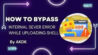 How To Bypass Internal Server Error While Uploading Shell By AkDk