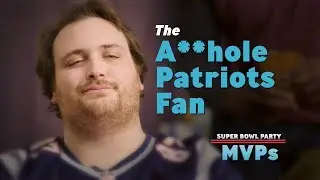 The A**hole Patriots Fan | Super Bowl Party MVPs