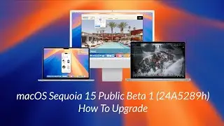 macOS Sequoia Public Beta 1 (24A5289h): How To Upgrade To macOS Sequoia Public Beta 1