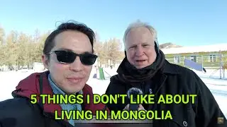 5 THINGS I DON'T LIKE ABOUT LIVING IN MONGOLIA WITH @WillGowKelowna