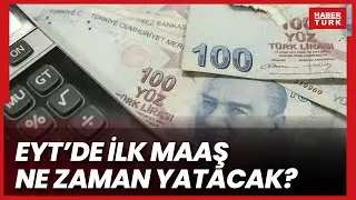 EYT'de son durum ne? EYT'de ilk maaş ne zaman yatacak?