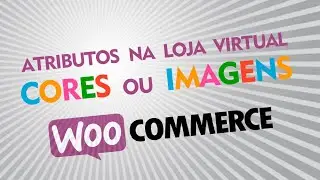 Como criar atributos com cores ou imagens no Woocommerce Wordpress