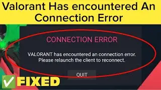 How To Fix Valorant has encountered a connection error. Please relaunch the client to reconnect