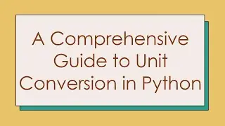 A Comprehensive Guide to Unit Conversion in Python