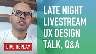 Late Night Livestream w/ Mike Locke - UX Design Talk, Q&A