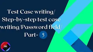 Test Case writing/ Step-by-step test case writing/Password field/Part-5