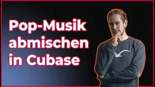 Pop-Musik abmischen in Cubase | Cubase Mixing Tutorial Deutsch