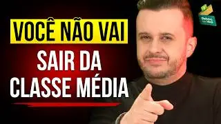 O PERIGO INVISÍVEL que pode te PRENDER na CLASSE MÉDIA PARA SEMPRE