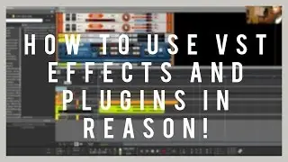 How to Use VST Instruments AND Effects In Reason!