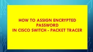 SWITCH ENCRYPT PASSWORD PART - 2 | How to set Encrypted password  | Network cisco switch.