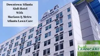 Metro Atlanta Lawn Care Downtown Atlanta ALOFT Hotel