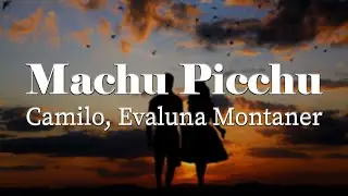 Camilo, Evaluna Montaner - Machu Picchu (Letra / Lyrics)