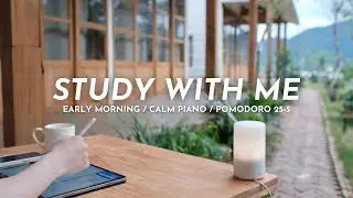 🍃 STUDY WITH ME in the EARLY MORNING | 🎹 Calm Piano, 1 Hour | Pomodoro 25/5