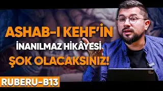 Ashab-ı Kehf'in İnanılmaz Hikâyesi | Şok Olacaksınız! | Ruberu B13