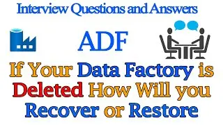 If your Data Factory is Deleted? How Will you Recover or Restore | Azure Data Factory Interview Q&A