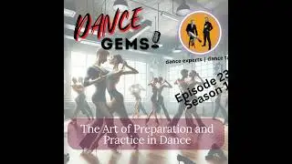 #23 The Art of Preparation and Practice in Dance