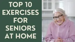 Seniors: Top 10 exercises for Seniors at Home!