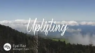 Best Electronic Uplifting Music for Video [ Eyal Raz - Midnight Train ]