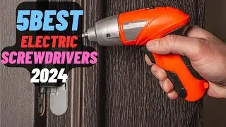 5 Best Electric Screwdrivers of 2024