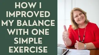 Seniors: How I Improved my BALANCE with One SIMPLE Exercise