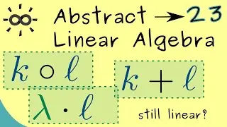 Abstract Linear Algebra 23 | Combinations of Linear Maps