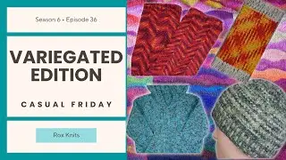 Variegated and other Multi-colored Yarns //  Casual Friday S6E36