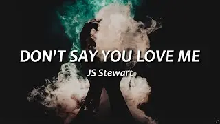 JC Stewart - Don't Say you Love Me | lyrics