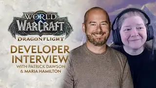 Patch 10.1 - WoW Developer Interview with Patrick Dawson & Maria Hamilton | Dragonflight