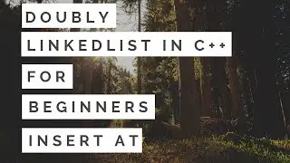 Linked List For Beginners in C++ : Insert At Doubly Linked List Part17